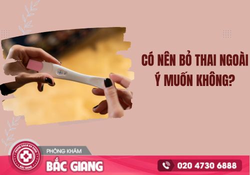 Có nên tiến hành bỏ thai ngoài ý muốn không?