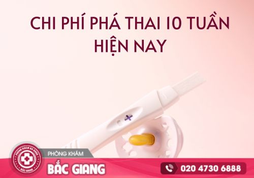 Chi phí phá thai 10 tuần hiện nay là bao nhiêu?