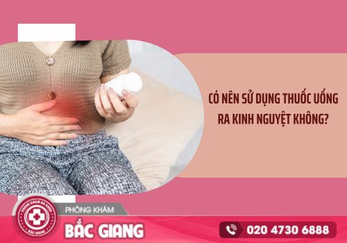 Có nên sử dụng thuốc uống ra kinh nguyệt không?