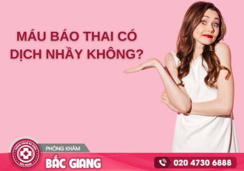 Máu báo thai có dịch nhầy không?