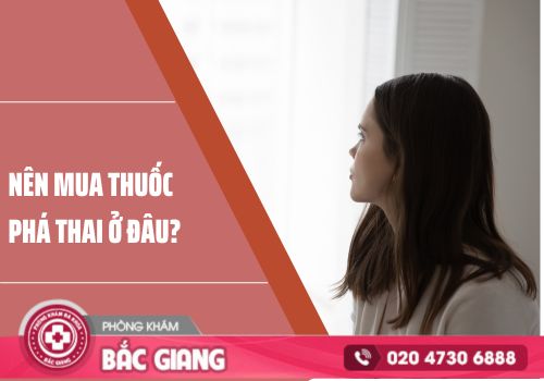 Nên mua thuốc phá thai ở đâu để đảm bảo an toàn?
