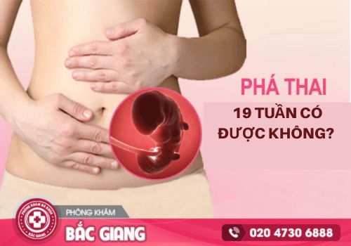 Phá thai 19 tuần có được không và bằng cách nào?