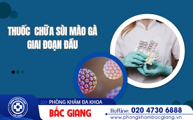 Thuốc chữa sùi mào gà giai đoạn đầu 